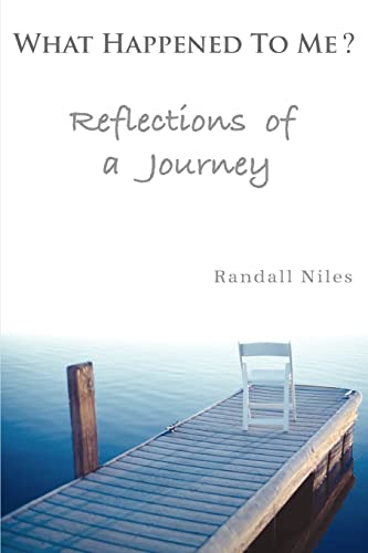 WHAT HAPPENED TO ME?: Reflections of a Journey