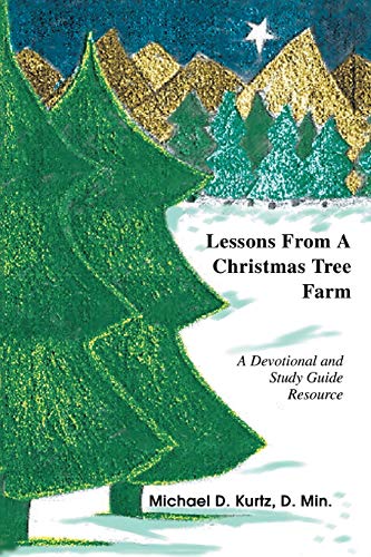 LESSONS FROM A CHRISTMAS TREE FARM: A Devotional and Study Guide Resource