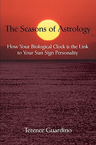 The Seasons of Astrology: How Your Biological Clock is the Link to Your Sun Sign Personality - Click to Buy