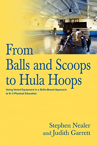 From Balls and Scoops to Hula Hoops: Using Varied Equipment in a Skills-Based Approach to K?3 Physical Education - Click to Buy