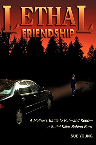 Lethal Friendship: A Mother's Battle to Put-and Keep-a Serial Killer Behind Bars - Click to Buy