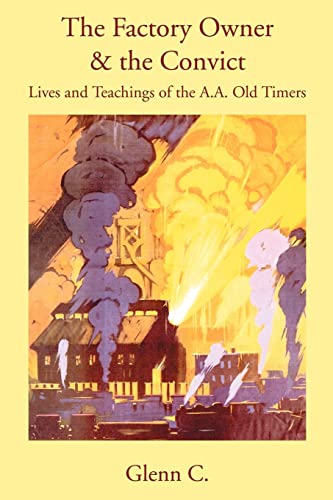 The Factory Owner & the Convict: Lives and Teachings of the A.A. Old Timers - Click to Buy