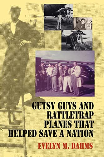 Gutsy Guys and Rattletrap Planes That Helped Save a Nation: What's a Nice Goy Like You Doin' in a War Like This? - Click to Buy