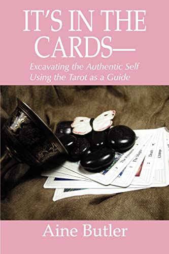 It's in the Cards--: Excavating the Authentic Self Using the Tarot As a Guide - Click to Buy