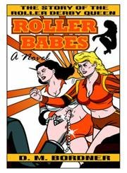 Roller Babes: The Story of the Roller Derby Queen - Click to Buy