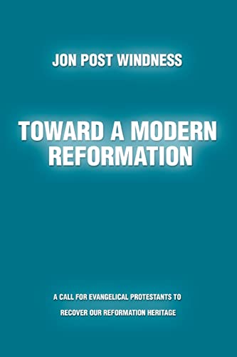 Toward a Modern Reformation: A call for evangelical Protestants to recover our Reformation heritage - Click to Buy