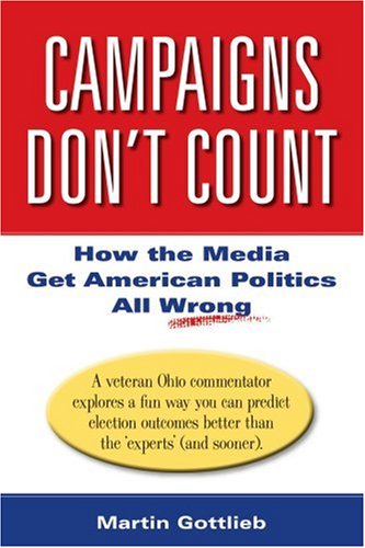 Campaigns Don't Count: How the Media Get American Politics All Wrong - Click to Buy
