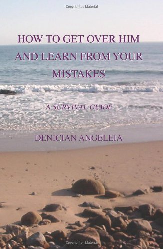 How to Get over Him And Learn from Your Mistakes: A Survival Guide - Click to Buy