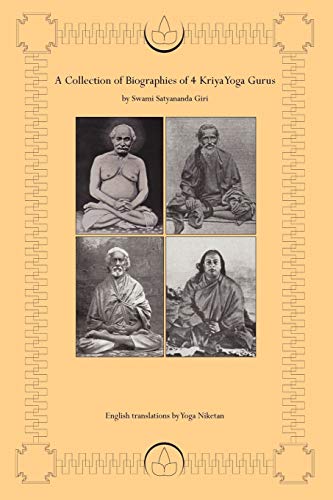 A Collection of Biographies of 4 Kriya Yoga Gurus by Swami Satyananda Giri - Click to Buy
