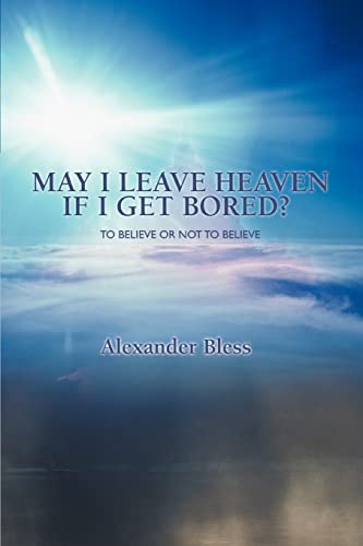 MAY I LEAVE HEAVEN IF I GET BORED?: TO BELIEVE OR NOT TO BELIEVE - Click to Buy