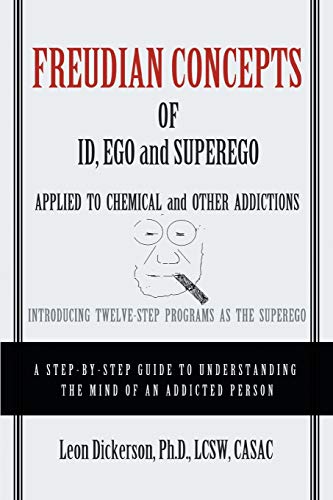 Freudian Concepts of Id, Ego and Superego Applied to Chemical and Other Addictions: Introducing Twelve-Step Programs as the Superego - Click to Buy