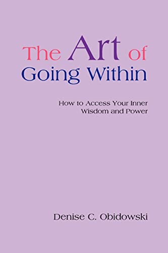 The Art of Going Within: How to Access Your Inner Wisdom and Power