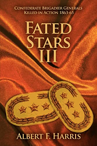 FATED STARS III: Confederate Brigadier Generals Killed in Action 1863-65 - Click to Buy