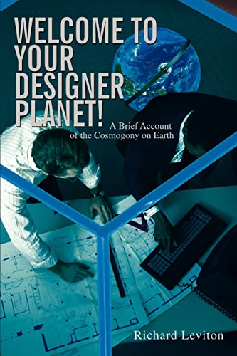 Welcome to Your Designer Planet!: A Brief Account of the Cosmogony on Earth - Click to Buy