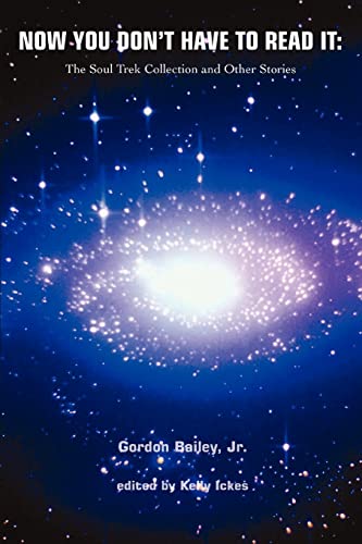 Now You Don't Have to Read It: The Soul Trek Collection and Other Stories - Click to Buy