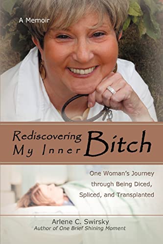 Rediscovering My Inner Bitch: One Womanýs Journey through Being Diced, Spliced, and Transplanted - Click to Buy