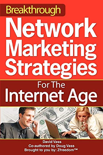 Breakthrough Network Marketing Strategies For The Internet Age: No More Pestering Your Family Or Friends! - Click to Buy