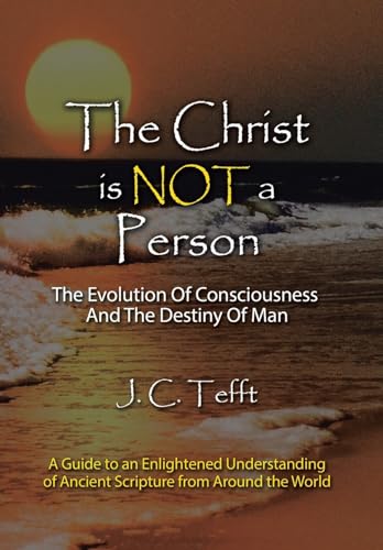 The Christ Is Not a Person: The Evolution of Consciousness and the Destiny of Man - Click to Buy
