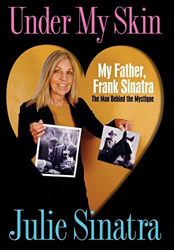 Under My Skin: My Father, Frank Sinatra The Man Behind the Mystique - Click to Buy