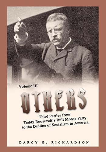 Others: Third Parties from Teddy Roosevelt's Bull Moose Party to the Decline of Socialism in America
