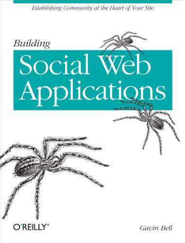 Building Social Web Applications: Establishing Community at the Heart of Your Site - Click to Buy