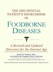 The 2002 Official Patient's Sourcebook on Foodborne Diseases: A Revised and Updated Directory for the Internet Age - Click to Buy
