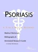 Psoriasis - A Medical Dictionary Bibliography and Annotated Research Guide to Internet References - Click to Buy