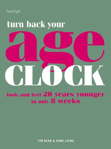 Turn Back Your Age Clock: Look and Feel 20 Years Younger in Only 8 Weeks