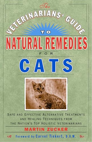 Veterinarians Guide to Natural Remedies for Cats : Safe and Effective Alternative Treatments and Healing Techniques from the Nations Top Holistic Veterinarians