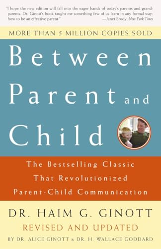 Between Parent and Child: Revised and Updated: The Bestselling Classic That Revolutionized Parent-Child Communication - Click to Buy