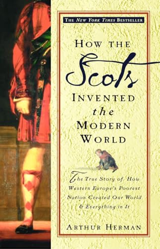 How the Scots Invented the Modern World: The True Story of How Western Europe's Poorest Nation Created Our World & Everything in It - Click to Buy