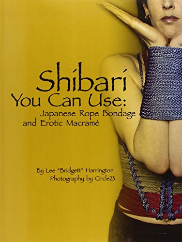 Shibari You Can Use: Japanese Rope Bondage and Erotic Macrame - Click to Buy