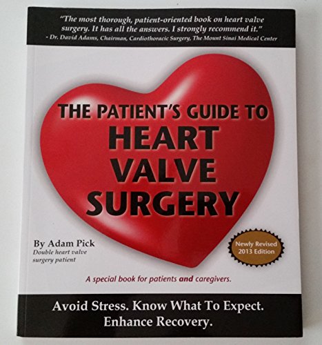 The Patient's Guide To Heart Valve Surgery (Heart Valve Replacement And Heart Valve Repair)