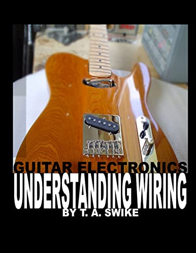 Guitar Electronics Understanding Wiring and Diagrams: Learn step by step how to completely wire your electric guitar - Click to Buy