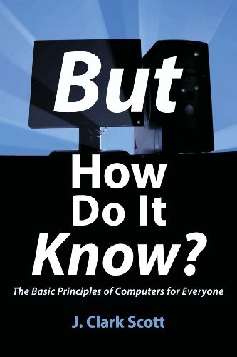 But How Do It Know? - The Basic Principles of Computers for Everyone - Click to Buy