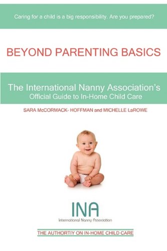 Beyond Parenting Basics: The International Nanny Association's Official Guide to In-Home Child Care - Click to Buy
