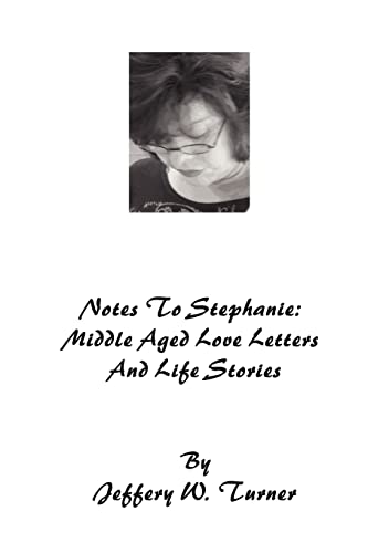 Notes To Stephanie: Middle Aged Love Letters And Life Stories - Click to Buy