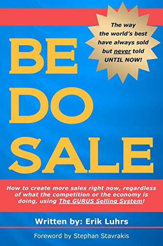 Be Do Sale: How to create more sales right now, regardless of what the competition or the economy is doing, using The GURUS Selling System! - Click to Buy
