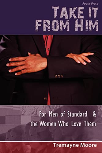 Take It From Him: For Men of Standard & The Women Who Love Them - Click to Buy