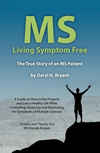 MS - Living Symptom Free: The True Story of an MS Patient: A Guide on How to Eat Properly and Live a Healthy Life while Controlling, Reducing, and Eliminating the Symptoms of Multiple Sclerosis - Click to Buy