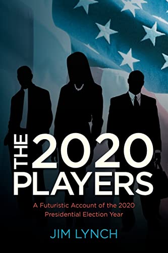 The Twenty-Twenty Players: A Futuristic Account of the 2020 Presidential Election Year - Click to Buy