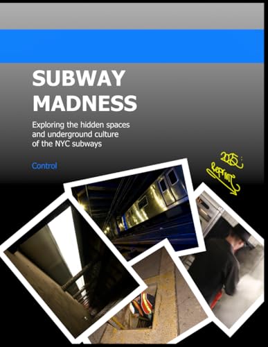 Subway Madness: Exploring the hidden spaces and underground culture of the NYC subways - Click to Buy
