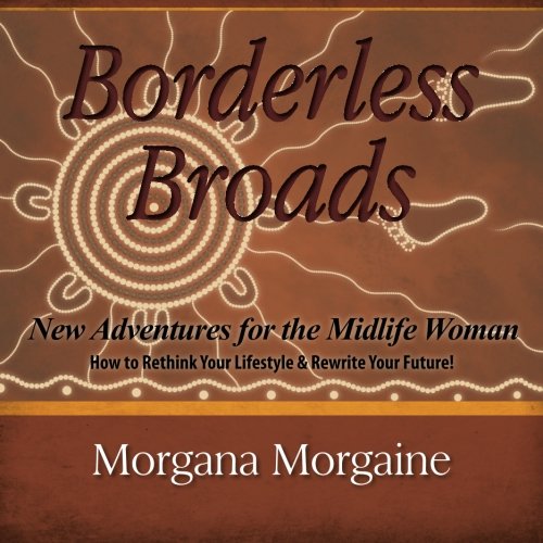 Borderless Broads: New Adventures for the Midlife Woman: How to Rethink Your Lifestyle & Rewrite Your Future - Click to Buy