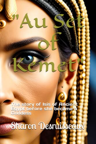 "Au Set of Kemet": The story of Isis of Ancient Egypt before she became a Goddess - Click to Buy
