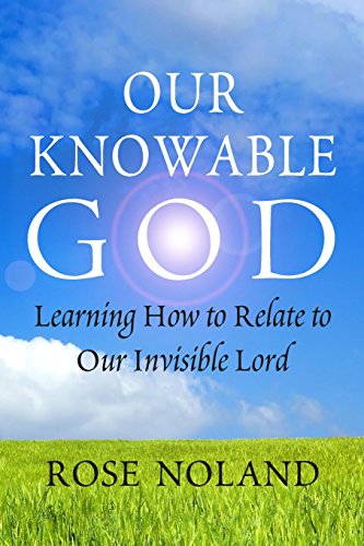 Our Knowable God: Learning How to Relate to Our Invisible Lord - Click to Buy