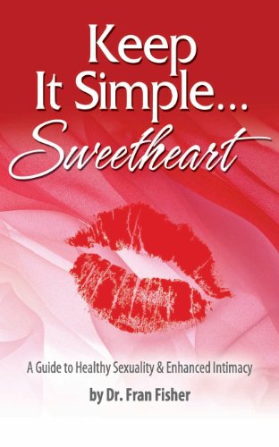 Keep It Simple Sweetheart: A Guide to Sexuality & Enhanced Intimacy - Click to Buy