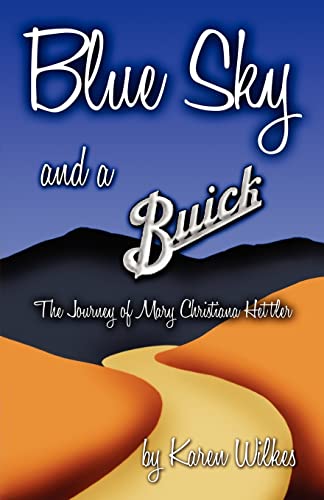 Blue Sky And A Buick: The Journey of Mary Christiana Hettler - Click to Buy
