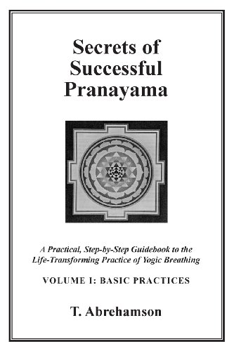 Secrets of Successful Pranayama: A Practical Step-by-Step Guidebook to the Life-Transforming Practice of Yogic Breathing, Volume 1: Basic Practices - Click to Buy