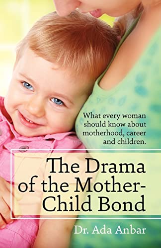 The Drama of the Mother-Child Bond: What every woman should know about motherhood, career and children. - Click to Buy