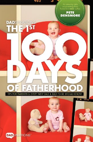 Dadspirations the 1st 100 Days of Fatherhood. Tips for Parenting Every New Dad and Dad-To-Be Should Know - Click to Buy